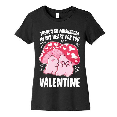 There's So Mushroom in my Heart Womens T-Shirt