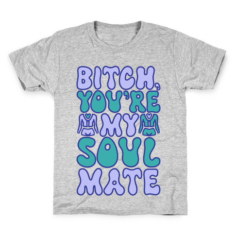 Bitch You're My Soulmate Parody Kids T-Shirt