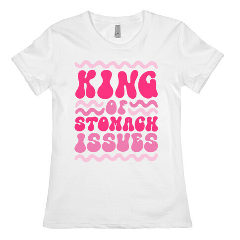 King of Stomach Issues Womens T-Shirt