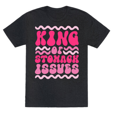 King of Stomach Issues T-Shirt