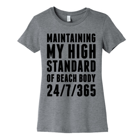 Maintaining My High Standard Of Beach Body 24/7/365 Womens T-Shirt