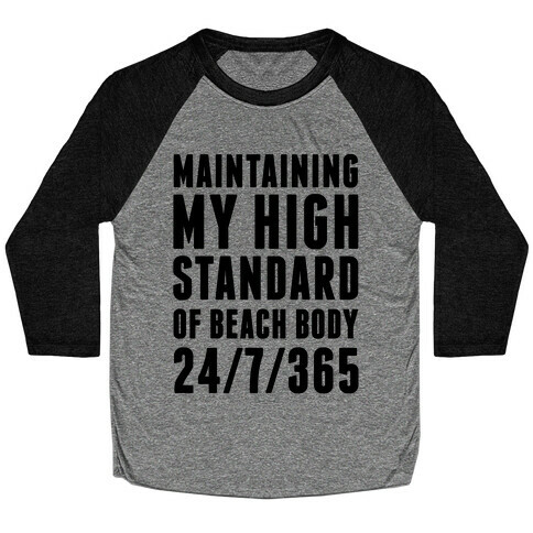Maintaining My High Standard Of Beach Body 24/7/365 Baseball Tee