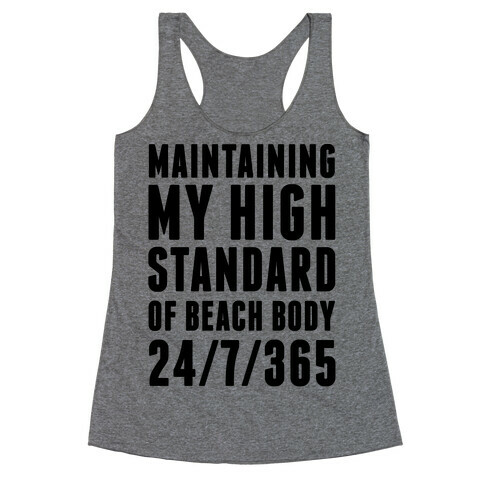 Maintaining My High Standard Of Beach Body 24/7/365 Racerback Tank Top