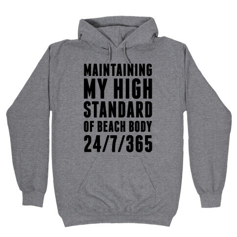 Maintaining My High Standard Of Beach Body 24/7/365 Hooded Sweatshirt