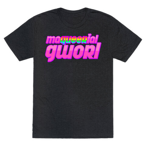 Maqueerial Gworl T-Shirt