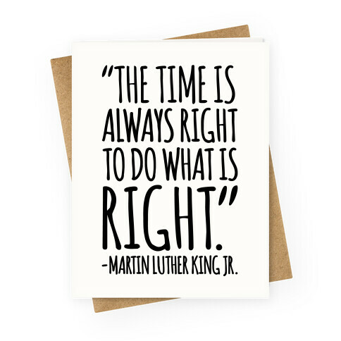 The Time Is Always Right To Do What Is Right MLK Jr. Quote White Print Greeting Card