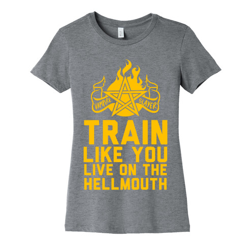 Train Like You Live On The Hellmouth Womens T-Shirt