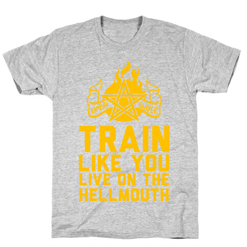 Train Like You Live On The Hellmouth T-Shirt