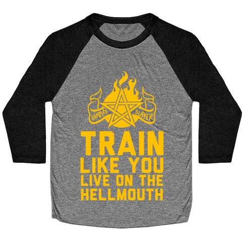 Train Like You Live On The Hellmouth Baseball Tee
