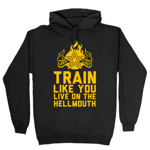 Train Like You Live On The Hellmouth Hooded Sweatshirt