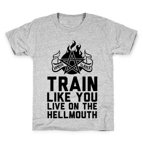 Train Like You Live On The Hellmouth Kids T-Shirt