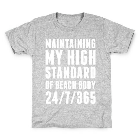 Maintaining My High Standard Of Beach Body 24/7/365 Kids T-Shirt