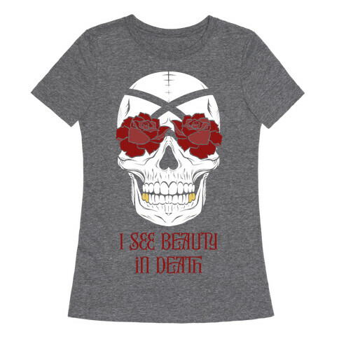 I See Beauty In Death (red) Womens T-Shirt