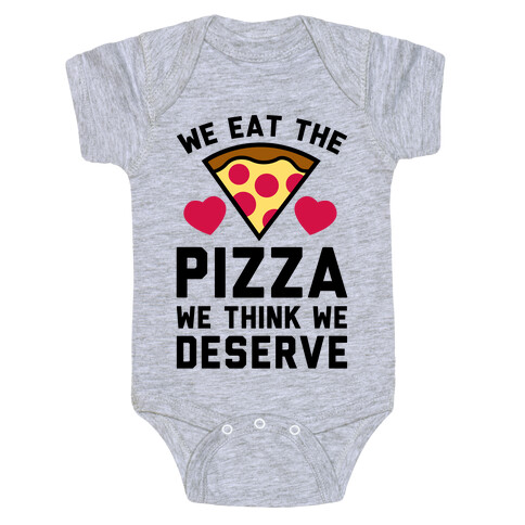 We Eat The Pizza We Think We Deserve Baby One-Piece