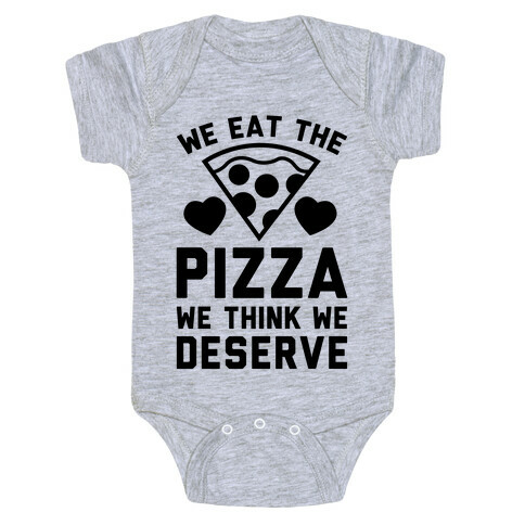 We Eat The Pizza We Think We Deserve Baby One-Piece
