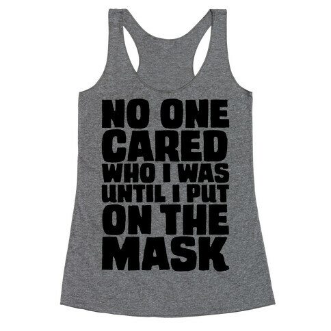 No One Cared Who I Was Until I Put On The Mask Parody Racerback Tank Top