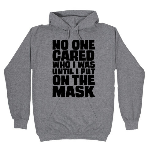 No One Cared Who I Was Until I Put On The Mask Parody Hooded Sweatshirt