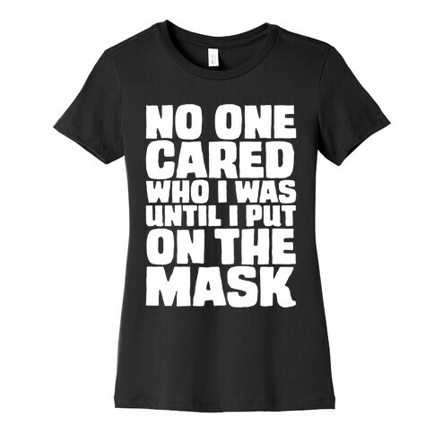 No One Cared Who I Was Until I Put On The Mask Parody Womens T-Shirt