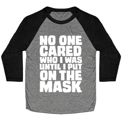 No One Cared Who I Was Until I Put On The Mask Parody Baseball Tee