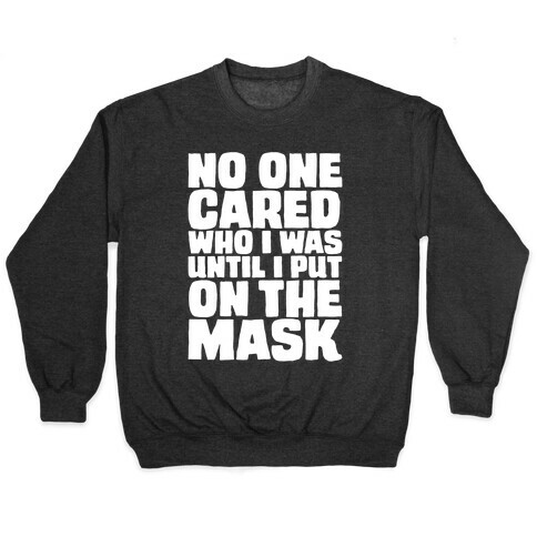 No One Cared Who I Was Until I Put On The Mask Parody Pullover