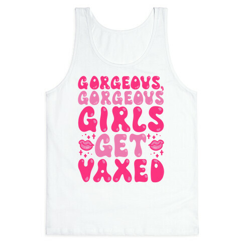 Gorgeous Gorgeous Girls Get Vaxed Tank Top