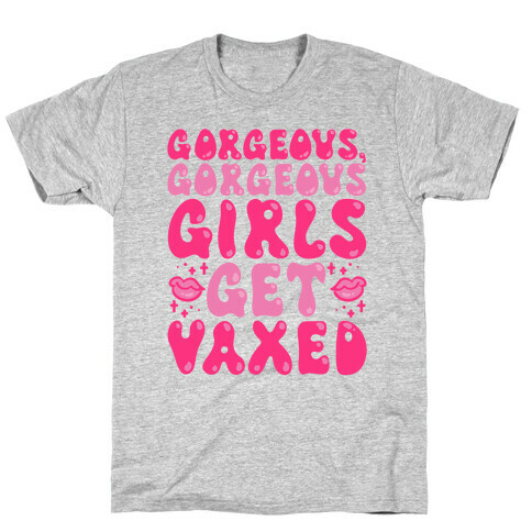 Gorgeous Gorgeous Girls Get Vaxed T-Shirt