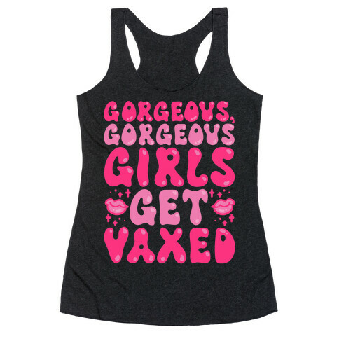 Gorgeous Gorgeous Girls Get Vaxed Racerback Tank Top