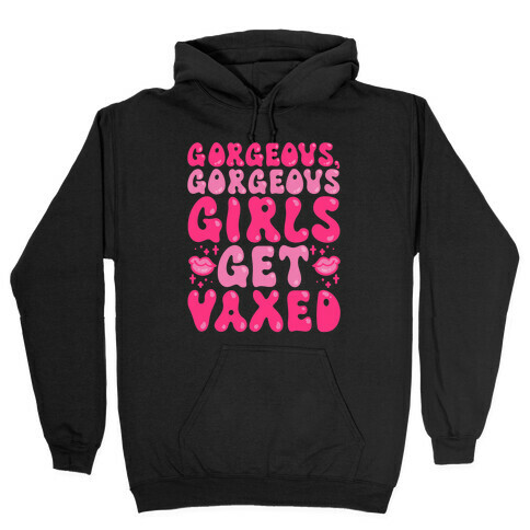 Gorgeous Gorgeous Girls Get Vaxed Hooded Sweatshirt
