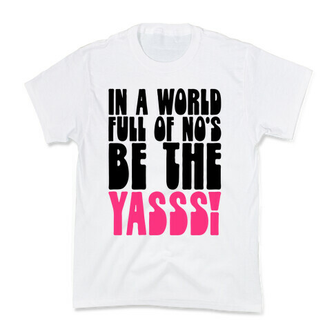 In A World Full of No's Be The Yasss Kids T-Shirt