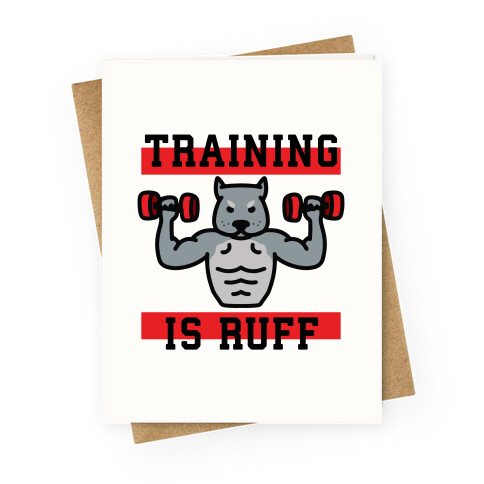 Training Is Ruff Greeting Card