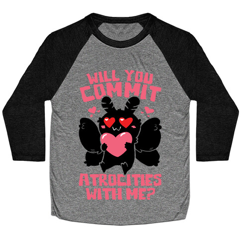 Will You Commit Atrocities With Me? Baseball Tee