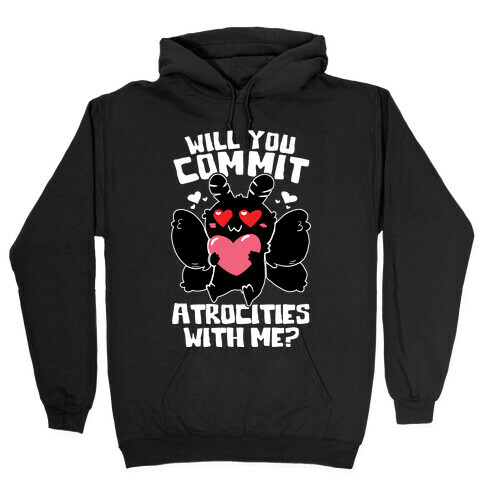 Will You Commit Atrocities With Me? Hooded Sweatshirt