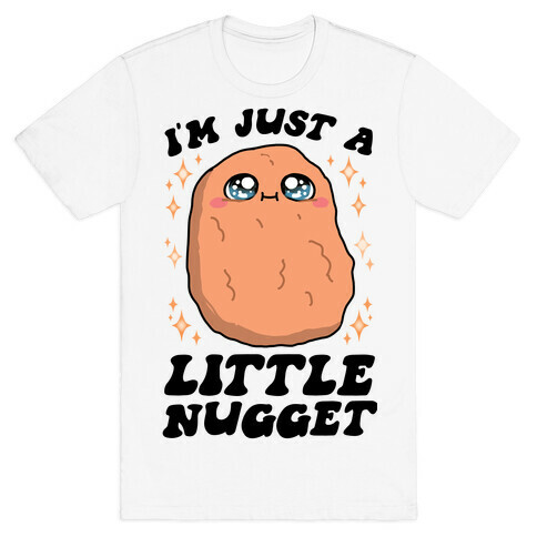 I'm Just A Little Nugget T-Shirt