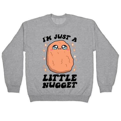 I'm Just A Little Nugget Pullover