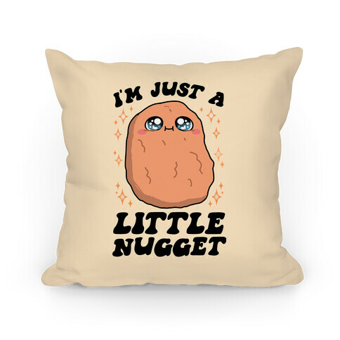 I'm Just A Little Nugget Pillow