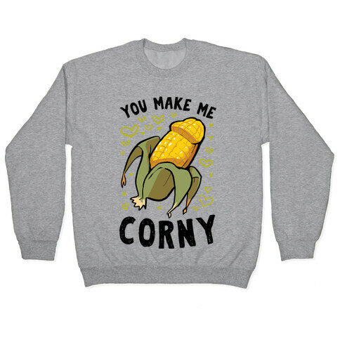 You Make Me Corny Pullover