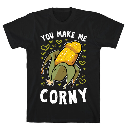 You Make Me Corny T-Shirt