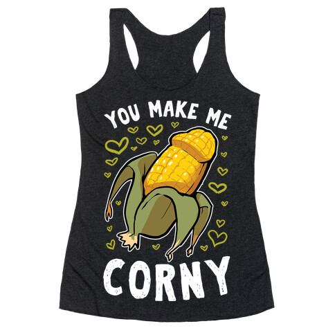 You Make Me Corny Racerback Tank Top