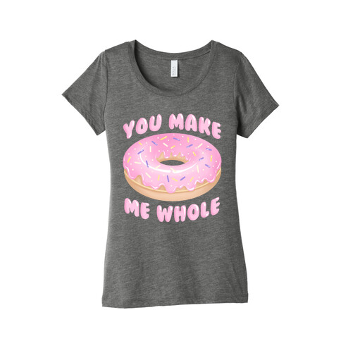 You Make Me Whole Donut Womens T-Shirt