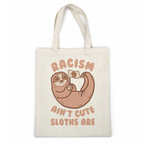 Racism Ain't Cute, Sloths Are Casual Tote