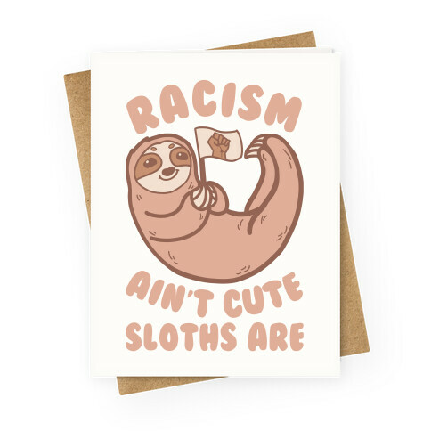 Racism Ain't Cute, Sloths Are Greeting Card