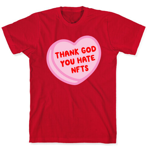 Thank God You Hate NFTS Candy Heart T-Shirt