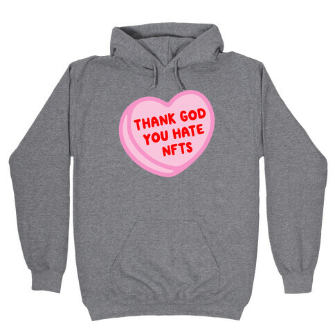 Thank God You Hate NFTS Candy Heart Hooded Sweatshirt