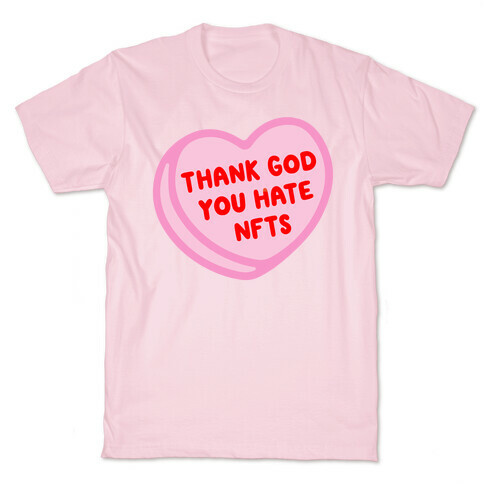 Thank God You Hate NFTS Candy Heart T-Shirt