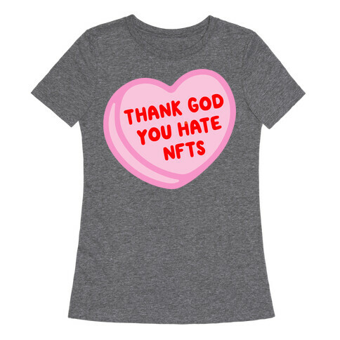 Thank God You Hate NFTS Candy Heart Womens T-Shirt