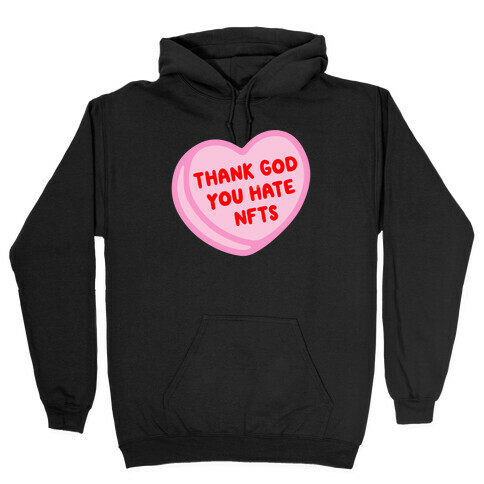 Thank God You Hate NFTS Candy Heart Hooded Sweatshirt