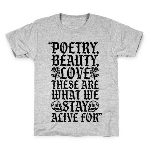 Poetry Beauty Love These Are What We Stay Alive For Quote Kids T-Shirt