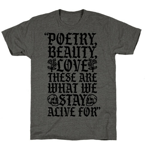 Poetry Beauty Love These Are What We Stay Alive For Quote T-Shirt