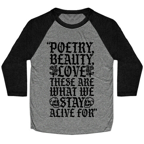 Poetry Beauty Love These Are What We Stay Alive For Quote Baseball Tee