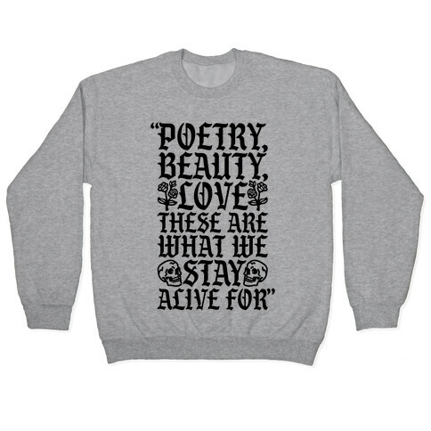 Poetry Beauty Love These Are What We Stay Alive For Quote Pullover